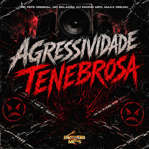 Agressividade Tenebrosa (Explicit)