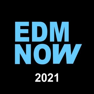 EDM Now 2021 (Get Ready for the Hottest EDM Dance Playlist of 2021)