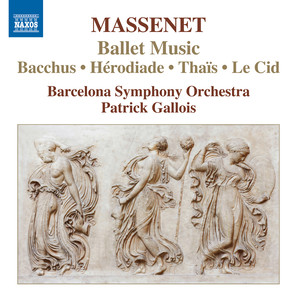 MASSENET, J.: Ballet Music - Bacchus / Hérodiade / Thaïs / Le Cid (Barcelona Symphony and Catalonia National Orchestra, P. Gallois)