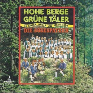 Hohe Berge, grüne Täler - Es singen, jodeln und musizieren Die Sösespatzen