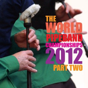 World Pipe Band Championships 2012 Part 2