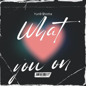What you on (Explicit)