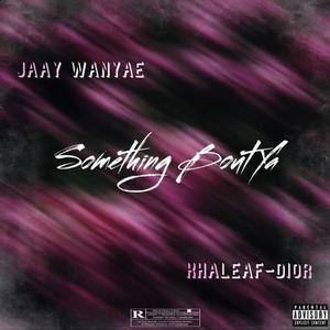 Something Bout Ya (feat. Khaleaf-Dior) [Explicit]