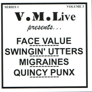 V.M.Live Presents Face Value / Swingin' Utters / Migraines / Quincy Punx