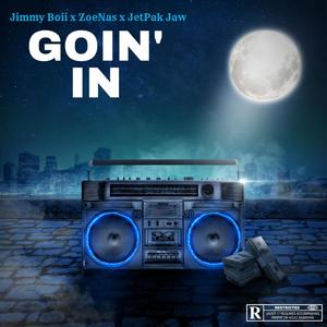 Goin' in (feat. Jimmy Boii & ZoeNas) [Explicit]