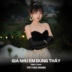 Giá Như Em Đừng Thấy (Trí Thức Remix)