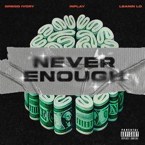Never enough (feat. Leaninlo & Greggg ivory) (Explicit)