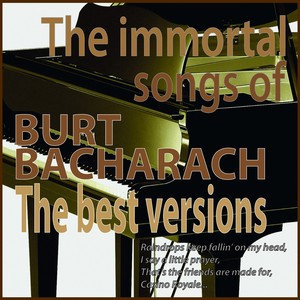 The Immortal Songs of Burt Bacharach: The Best Versions (Raindrops Keep Falling On My Head, I Say a Little Prayer, That's the Friends Are Made for, Casino Royale...)