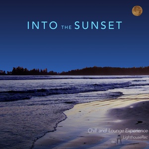 Into the Sunset (Chill and Lounge Experience by LighthouseRec)