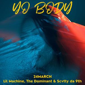 Yo Body (feat. Lil Machine, The Dominant & Scvtty da 9th) (Explicit)