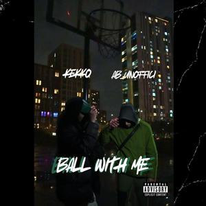 BALL WITH ME (feat. AB_unoffici) (Explicit)