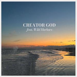 Creator God (feat. Wild Harbors)