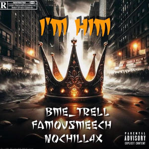 I'm him (feat. FamousMeech & Nochill4x) [Explicit]