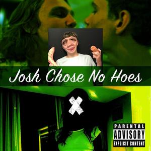 Josh Chose No Hoes (Explicit)