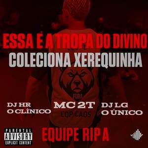 ESSA É A TROPA DO DIVINO COLECIONA XEREQUINHA (Explicit)