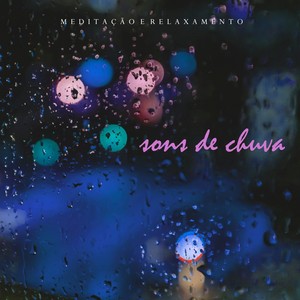 Meditação e Relaxamento: Sons de Chuva