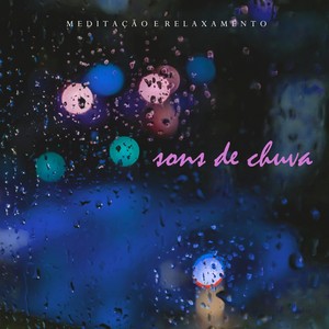 Meditação e Relaxamento: Sons de Chuva, Pt. 03