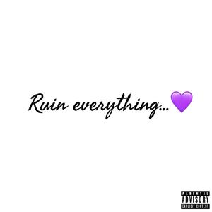 Ruin Everything... (feat. Tin Coop) [Explicit]