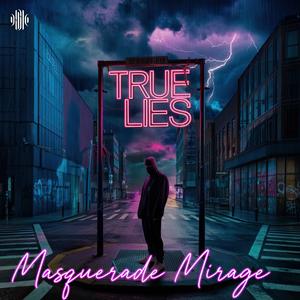 True Lies: Part 1 "Masquerade Mirage" (Explicit)
