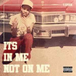 It's In Me Not On Me (Explicit)