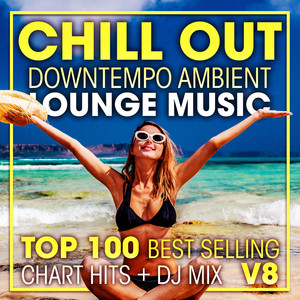 Chill Out Downtempo Ambient Lounge Music Top 100 Best Selling Chart Hits + DJ Mix V8