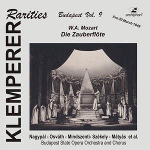 MOZART, W.A.: Zauberflöte (Die) [The Magic Flute] [Opera] [Klemperer Rarities: Budapest, Vol. 9] [Budapest State Opera Choir and Orchestra, Klemperer]