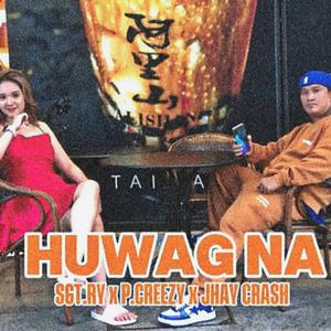 HUWAG NA (feat. P.Creezy & SGT.RY) [Explicit]