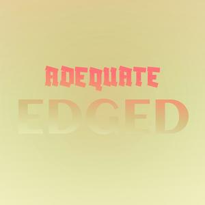 Adequate Edged