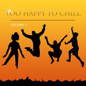 Too Happy to Chill, Vol. 1