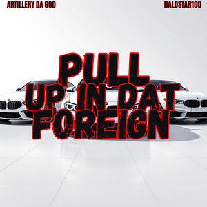 Pull Up In Dat Foreign (Explicit)