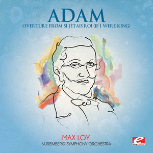 Adam: Overture from Si j'étais roi (If I Were King) (Digitally Remastered)