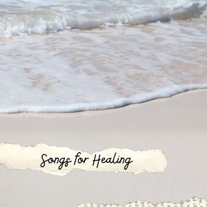 Songs for Healing: Powerful Spiritual New Age Music for Healing and Self Care