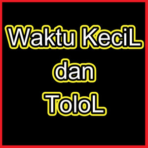 Waktu Kecil dan Tolol