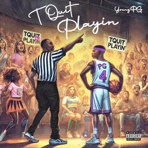 TQUITPLAYIN (Explicit)