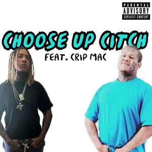 Choose Up Citch (feat. Crip Mac) (Explicit)