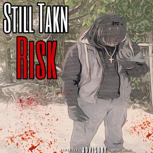 Still Takn Risk (Explicit)