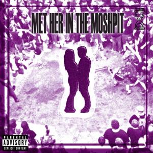 Met Her in the Moshpit (Explicit)