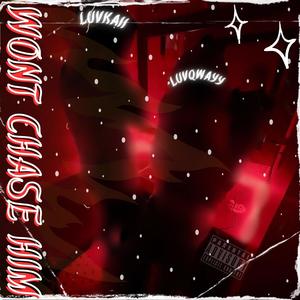 WONT CHASE HIM! (feat. Luvkaii & Luvqwayy) (Explicit)