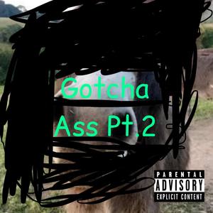 Gotcha Ass, Pt. 2 (Explicit)