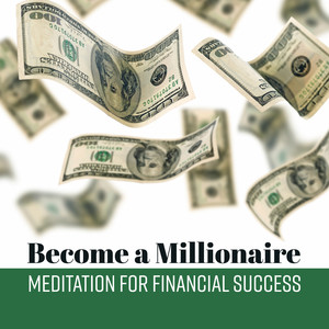 Become a Millionaire: Meditation for Financial Success - Music Hypnosis, Choose Money & Get Rich, Brain Affirmations, Change Your Future