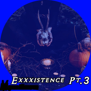 Exxxistence Pt.3 (Explicit)