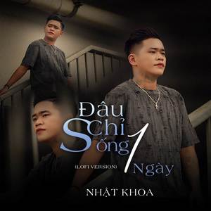 Đâu Chỉ Sống 1 Ngày (Lofi Version)