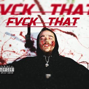 FVCK THAT (feat. GXNS696) [Explicit]