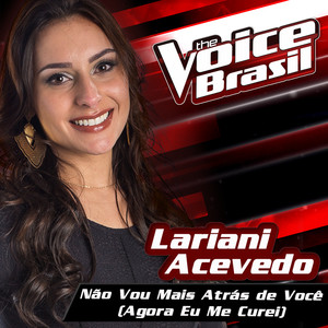 Não Vou Mais Atrás De Você (Agora Eu Me Curei) (The Voice Brasil 2016)