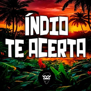 ÍNDIO TE ACERTA (Explicit)