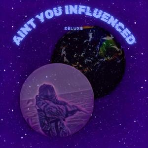 Aint You Influenced? (Deluxe) [Explicit]