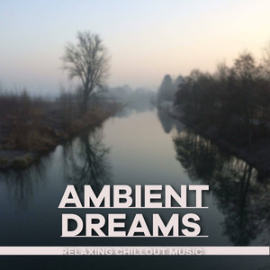 Ambient Dreams - Relaxing Chillout Music