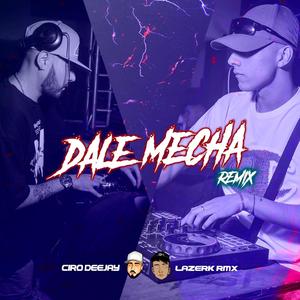 Dale Mecha (feat. Ciro deejay) [Remix]