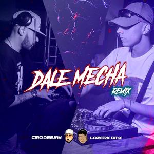 Dale Mecha (feat. Ciro deejay) (Remix)