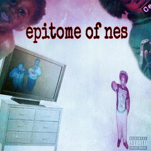 Epitome Of Nes Vol 1 (Explicit)